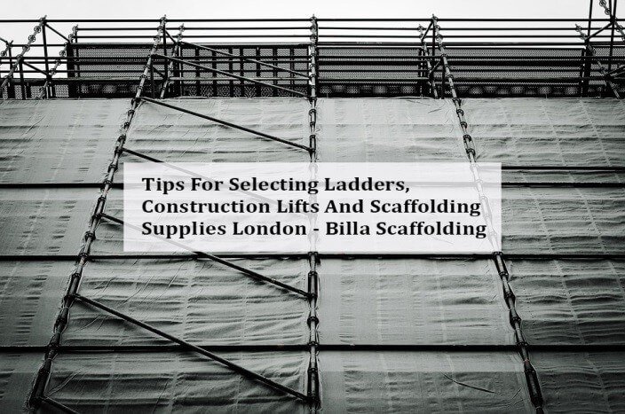 Tips-2BFor-2BSelecting-2BLadders-252C-2BConstruction-2BLifts-2BAnd-2BScaffolding-2BSupplies-2BLondon.jpg